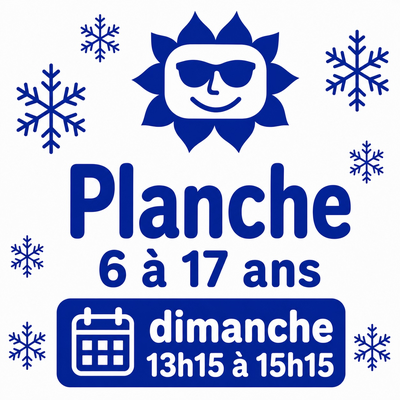 7 Week-ends 6 à 17 Planche dimanche 13h15 à 15h15